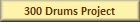 300 Drums Project